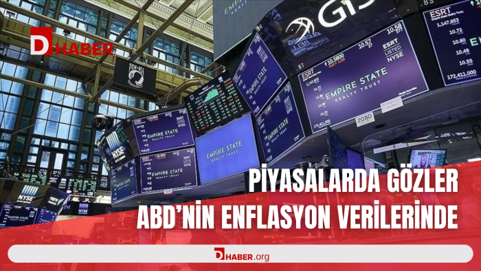 PİYASALARDA GÖZLER ABD'NİN ENFLASYON VERİLERİNDE